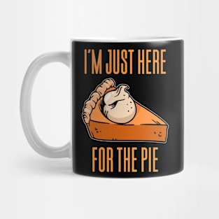 I'm Just Here For The Pie - Thanksgiving Mug